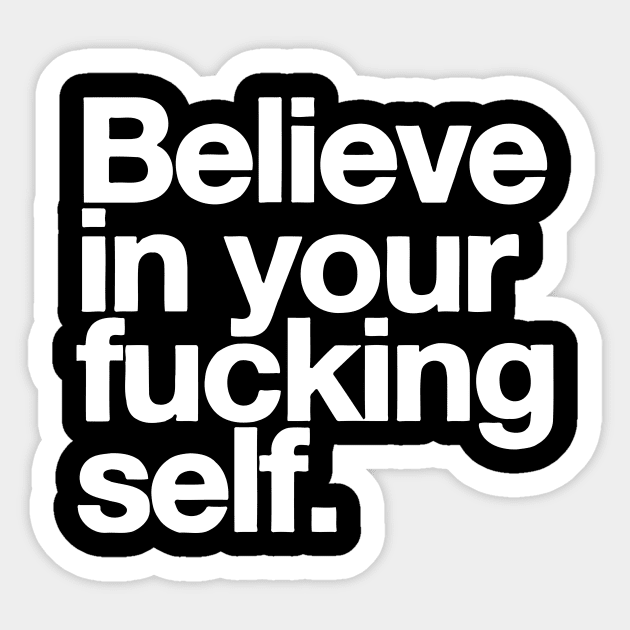 Believe in Your F*cking Self Sticker by Darksavage